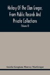 History Of The Clan Gregor, From Public Records And Private Collections; Comp. At The Request Of The Clan Gregor Society (Volume Ii)