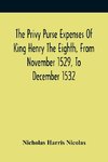 The Privy Purse Expenses Of King Henry The Eighth, From November 1529, To December 1532