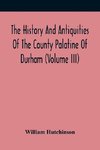 The History And Antiquities Of The County Palatine Of Durham (Volume Iii)