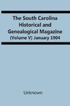 The South Carolina Historical And Genealogical Magazine (Volume V) January 1904