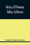 History Of Pomona Valley, California, With Biographical Sketches Of The Leading Men And Women Of The Valley Who Have Been Identified With Its Growth And Development From The Early Days To The Present