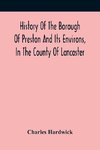 History Of The Borough Of Preston And Its Environs, In The County Of Lancaster