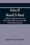 History Of Maunsell Or Mansel, And Of Crayford, Gabbett, Knoyle, Persse, Toler, Waller, Castletown; Waller, Prior Park; Warren, White, Winthrop, And Mansell Of Guernsey