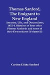 Thomas Sanford, The Emigrant To New England; Ancestry, Life,And Descendants, 1632-4. Sketches Of Four Other Pioneer Sanfords And Some Of Their Descendants (Volume Ii)