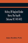 History Of England Under Henry The Fourth (Volume Iv) 1411-1413