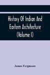 History Of Indian And Eastern Architecture (Volume I)