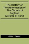 The History Of The Reformation Of The Church Of England (Volume Ii) Part I