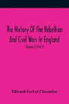 The History Of The Rebellion And Civil Wars In England, To Which Is Added, An Historical View Of The Affairs Of Ireland (Volume II) Part II
