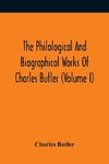 The Philological And Biographical Works Of Charles Butler (Volume I)