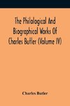 The Philological And Biographical Works Of Charles Butler (Volume IV)