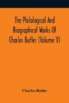 The Philological And Biographical Works Of Charles Butler (Volume V)
