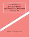 The Itinerary Of John Leland In Or About The Years 1535-1543 (Volume Iv)