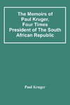 The Memoirs Of Paul Kruger, Four Times President Of The South African Republic