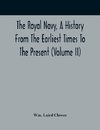 The Royal Navy, A History From The Earliest Times To The Present (Volume II)