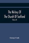 The History Of The Church Of Scotland, From The Establishment Of The Reformation To The Revolution