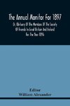 The Annual Monitor For 1897 Or, Obituary Of The Members Of The Society Of Friends In Great Britain And Ireland For The Year 1896