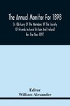 The Annual Monitor For 1898 Or, Obituary Of The Members Of The Society Of Friends In Great Britain And Ireland For The Year 1897