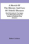 A Sketch Of The History And Cure Of Febrile Diseases