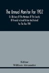 The Annual Monitor For 1902 Or, Obituary Of The Members Of The Society Of Friends In Great Britain And Ireland For The Year 1901