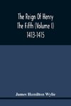 The Reign Of Henry The Fifth (Volume I) 1413-1415