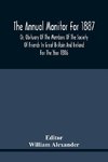 The Annual Monitor For 1887 Or, Obituary Of The Members Of The Society Of Friends In Great Britain And Ireland For The Year 1886