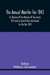 The Annual Monitor For 1843 Or, Obituary Of The Members Of The Society Of Friends In Great Britain And Ireland For The Year 1842