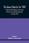 The Annual Monitor For 1848 Or, Obituary Of The Members Of The Society Of Friends In Great Britain And Ireland For The Year 1847