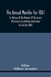 The Annual Monitor For 1861 Or, Obituary Of The Members Of The Society Of Friends In Great Britain And Ireland For The Year 1860