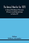 The Annual Monitor For 1878 Or, Obituary Of The Members Of The Society Of Friends In Great Britain And Ireland For The Year 1877