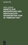 Gesetz zur Bekämpfung der Geschlechtskrankheiten vom 18. Februar 1927