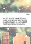 Wie die Blockchain-Technologie Bruchteilseigentum an Immobilien für Kleinanleger zugänglich machen kann