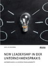 New Leadership in der Unternehmenspraxis. Anforderungen an moderne Führungskräfte