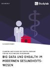 Big Data und eHealth im modernen Gesundheitswesen. Chancen und Risiken der Digitalisierung für die medizinische Versorgung