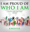 I Am Proud of Who I Am