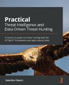 Practical Threat Intelligence and Data-Driven Threat Hunting