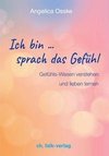 Ich bin ... sprach das Gefühl