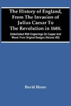 The History Of England, From The Invasion Of Julius Caesar To The Revolution In 1688. Embellished With Engravings On Copper And Wood, From Original Designs (Volume Viii)