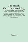 The British Plutarch, Containing The Lives Of The Most Eminent Statesmen, Patriots, Divines, Warriors, Philosophers, Poets, And Artists, Of Great Britain And Ireland, From The Accession Of Henry Viii. To The Present Time. Including A Complete History Of E