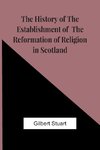 The History Of The Establishment Of The Reformation Of Religion In Scotland