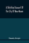 A Statistical Account Of The City Of New-Haven