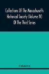 Collections Of The Massachusetts Historical Society (Volume Iv) Of The Third Series