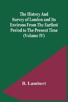 The History And Survey Of London And Its Environs From The Earliest Period To The Present Time (Volume Iv)