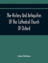 The History And Antiquities Of The Cathedral Church Of Oxford