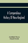 A Compendious History Of New-England