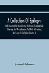 A Collection Of Epitaphs And Monumental Inscriptions, Historical, Biographical, Literary, And Miscellaneous. To Which Is Prefixed, An Essay On Epitaphs (Volume I)