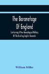 The Baronetage Of England, Containing A New Genealogical History Of The Existing English Baronets, And Baronets Of Great Britain, And Of The United Kingdom, From The Institution Of The Order In 1611 To The Last Creation