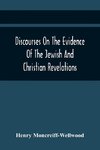 Discourses On The Evidence Of The Jewish And Christian Revelations