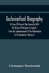 Ecclesiastical Biography, Or, Lives Of Eminent Men Connected With The History Of Religion In England