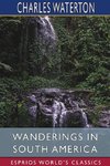 Wanderings in South America (Esprios Classics)