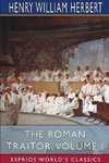 The Roman Traitor, Volume I (Esprios Classics)